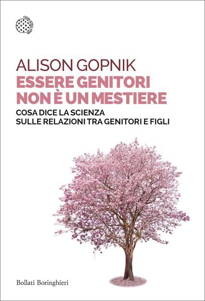 Essere genitori non è un mestiere. Cosa dice la scienza sulle relazioni tra genitori e figli - Alison Gopnik - copertina