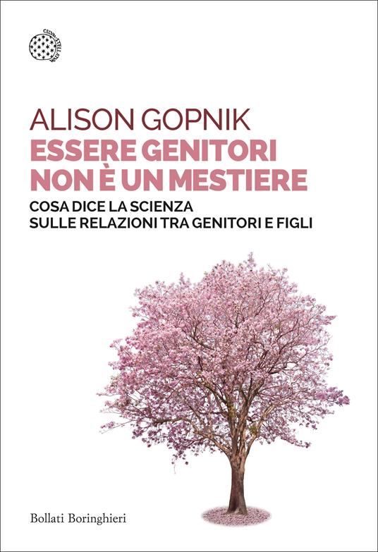 Essere genitori non è un mestiere. Cosa dice la scienza sulle relazioni tra genitori e figli - Alison Gopnik - copertina