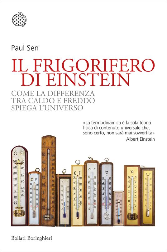 Il frigorifero di Einstein. Come la differenza tra caldo e freddo spiega l'universo - Paul Sen - copertina