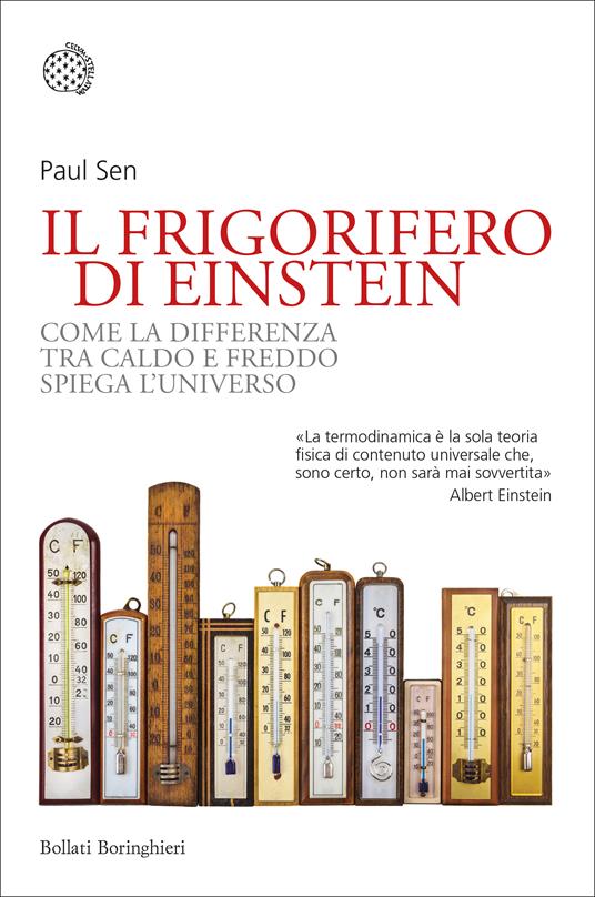 Il frigorifero di Einstein. Come la differenza tra caldo e freddo spiega l'universo - Paul Sen,Susanna Bourlot - ebook