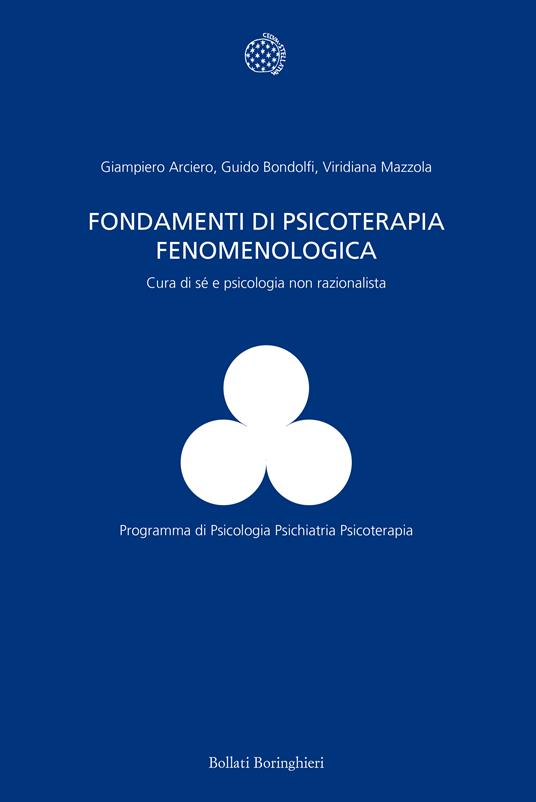 Fondamenti di psicoterapia fenomenologica. Cura di sé e psicologia non razionalista - Giampiero Arciero,Guido Bondolfi,Viridiana Mazzola - copertina