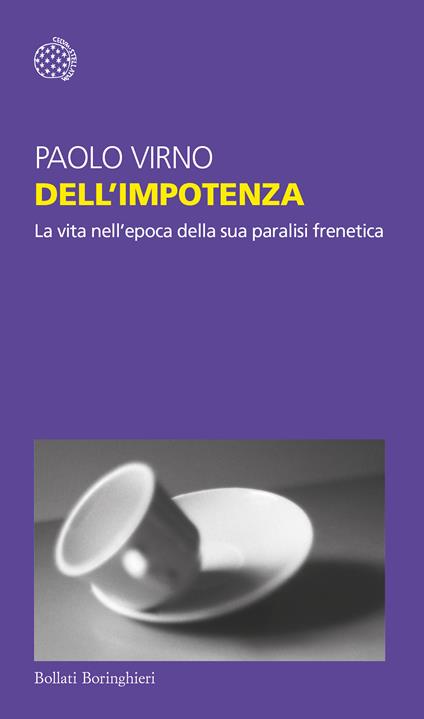 Dell'impotenza. La vita nell'epoca della sua paralisi frenetica - Paolo Virno - copertina