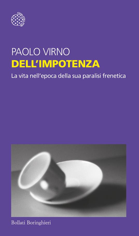 Dell'impotenza. La vita nell'epoca della sua paralisi frenetica - Paolo Virno - copertina