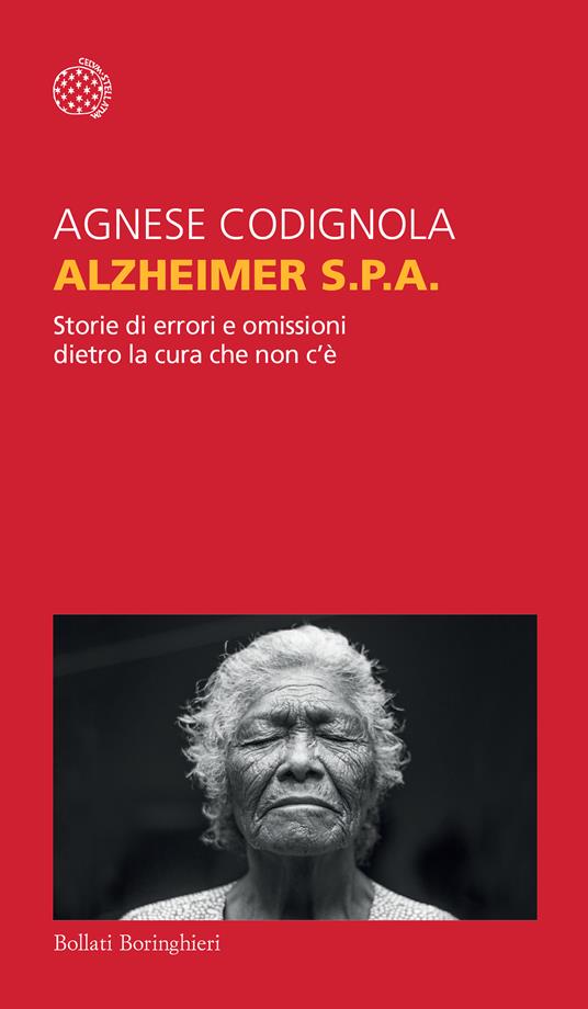 Alzheimer S.p.A. Storie di errori e omissioni dietro la cura che non c'è - Agnese Codignola - copertina