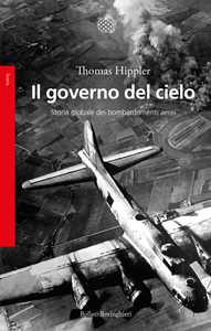 Libro Il governo del cielo. Storia globale dei bombardamenti aerei Thomas Hippler