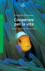 Cooperare per la vita. Dai geni egoisti agli animali sociali
