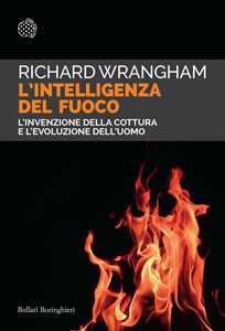 Libro L'intelligenza del fuoco. L'invenzione della cottura e l'evoluzione dell'uomo Richard Wrangham