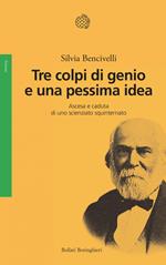 Tre colpi di genio e una pessima idea. Ascesa e caduta di uno scienziato squinternato