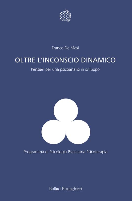 Oltre l'inconscio dinamico. Pensieri per una psicoanalisi in sviluppo - Franco De Masi - copertina