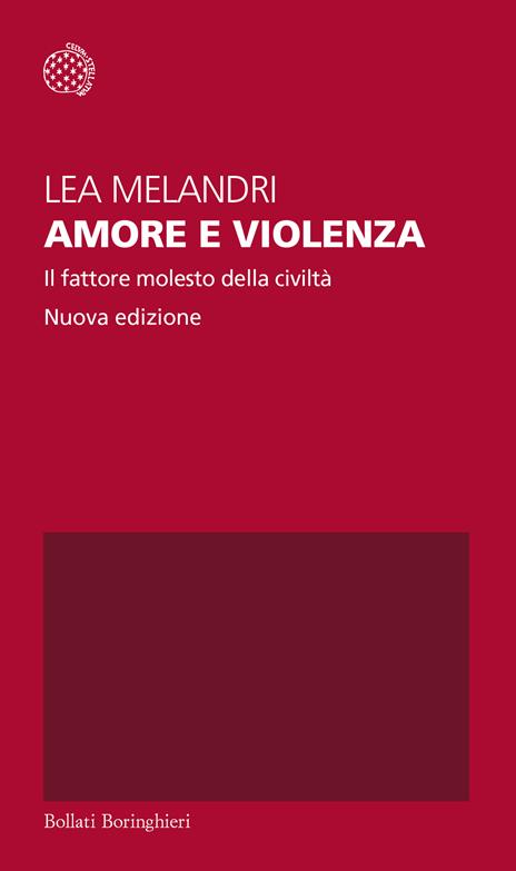 Amore e violenza. Il fattore molesto della civiltà. Nuova ediz. - Lea Melandri - copertina