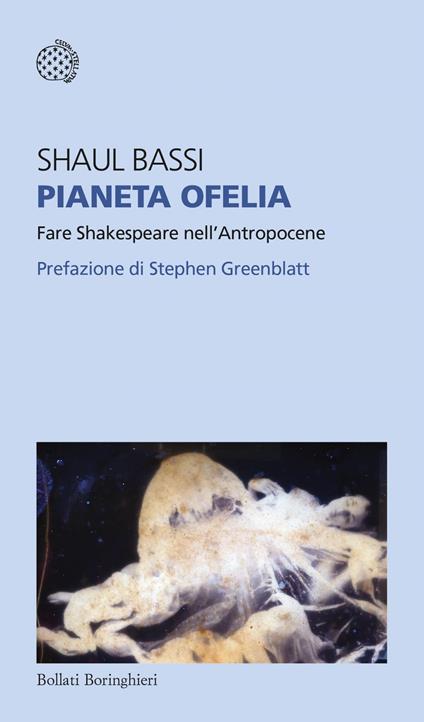 Pianeta Ofelia. Fare Shakespeare nell'Antropocene - Shaul Bassi - ebook