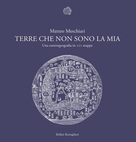 Terre che non sono la mia. Una controgeografia in 111 mappe - Matteo Meschiari - copertina