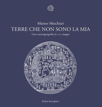 Terre che non sono la mia. Una controgeografia in 111 mappe - Matteo Meschiari - ebook