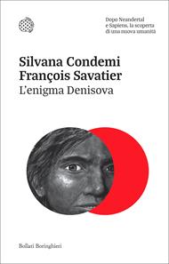 L'enigma Denisova. Dopo Neandertal e Sapiens, la scoperta di una nuova umanità