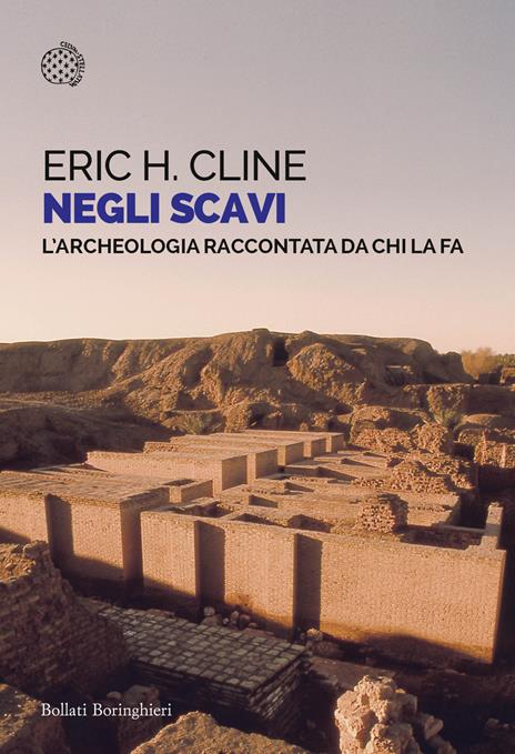 Negli scavi. L'archeologia raccontata da chi la fa - Eric H. Cline - copertina