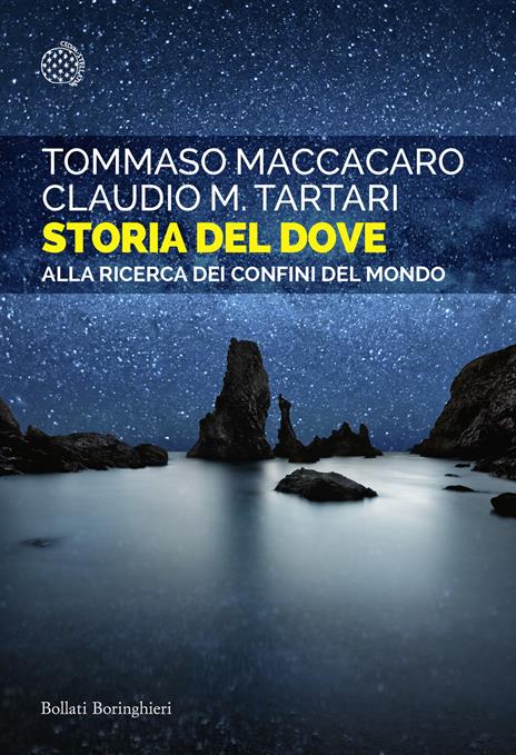 Storia del dove. Alla ricerca dei confini del mondo - Tommaso Maccacaro,Claudio M. Tartari - copertina