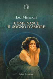 Libro Come nasce il sogno d'amore Lea Melandri