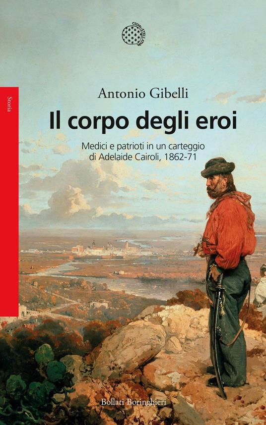 Il corpo degli eroi. Medici e patrioti in un carteggio di Adelaide Cairoli 1862-71 - Antonio Gibelli - ebook