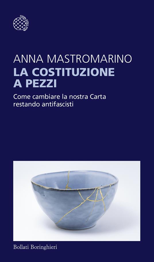 La Costituzione a pezzi. Come cambiare la nostra Carta restando antifascisti - Anna Mastromarino - copertina