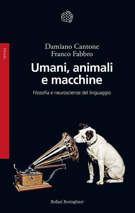 Umani, animali e macchine. Filosofia e neuroscienze del linguaggio - Franco Fabbro,Damiano Cantone - copertina
