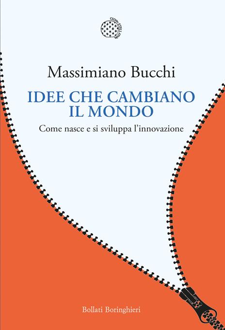 Idee che cambiano il mondo. Come nasce e si sviluppa l'innovazione - Massimiano Bucchi - copertina