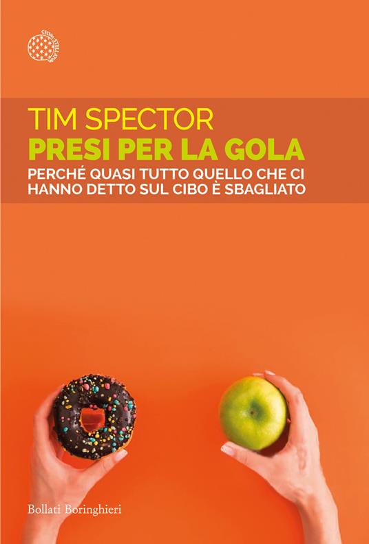 Presi per la gola. Perché quasi tutto quello che ci hanno detto sul cibo è sbagliato - Tim Spector - copertina
