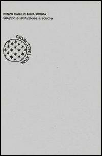 Gruppo e istituzione a scuola - Renzo Carli,A. Mosca - copertina