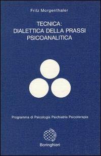 Tecnica: dialettica della prassi psicoanalitica - Fritz Morgenthaler - copertina