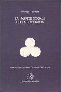 La matrice sociale della psichiatria - Michael Shepherd - copertina