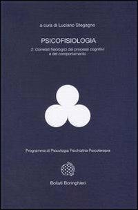 Psicofisiologia. Vol. 2: Correlati fisiologici dei processi cognitivi e del comportamento. - Luciano Stegagno - copertina