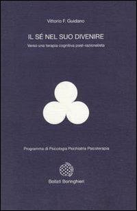 Il sé nel suo divenire. Verso una terapia cognitiva post-razionalista - Vittorio Guidano - copertina