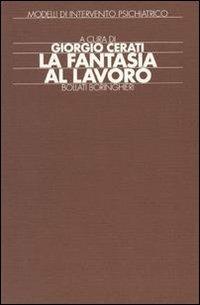 La fantasia al lavoro: esperienze cliniche e riabilitative con pazienti psicotici - copertina