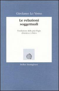 Le relazioni soggettuali. Fondazione della psicologia dinamica e clinica - Girolamo Lo Verso - copertina
