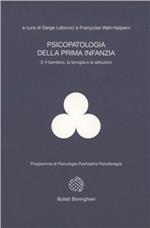 Psicopatologia della prima infanzia. Vol. 3: Il bambino, la famiglia e le istituzioni.