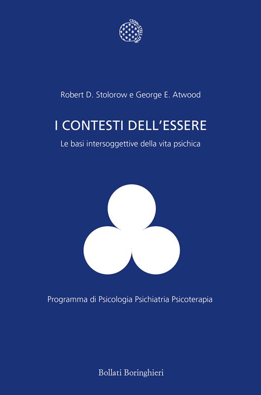 I contesti dell'essere. Le basi intersoggettive della vita psichica - Robert D. Stolorow,George E. Atwood - copertina