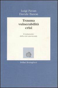 Trauma, vulnerabilità, crisi. Il trattamento della crisi emozionale - Luigi Pavan,Davide Banon - copertina