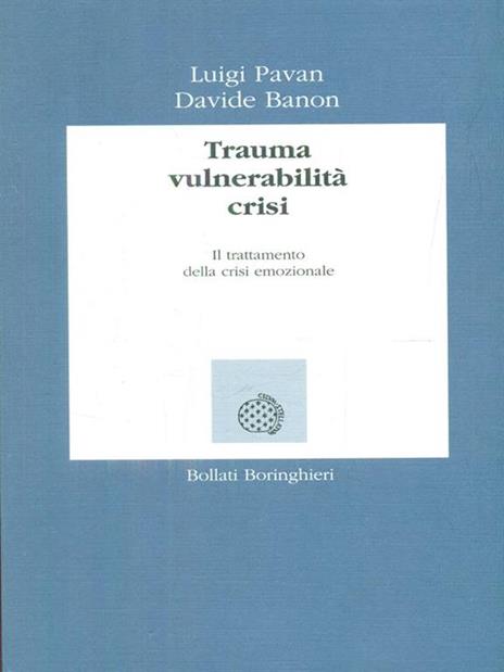 Trauma, vulnerabilità, crisi. Il trattamento della crisi emozionale - Luigi Pavan,Davide Banon - 3