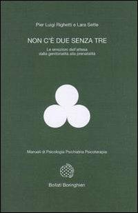 Non c'è due senza tre. Le emozioni dell'attesa dalla genitorialità alla prenatalità - P. Luigi Righetti,Lara Sette - copertina