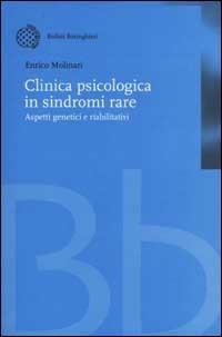 Clinica psicologica in sindromi rare. Aspetti genetici e riabilitativi - Enrico Molinari - copertina