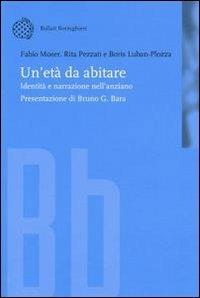 Un' età da abitare. Identità e narrazione nell'anziano - Fabio Moser,Rita Pezzati,Boris Luban Plozza - copertina