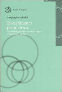 Divertimento geometrico. Le origini geometriche della logica da Euclide a Hilbert - Piergiorgio Odifreddi - copertina