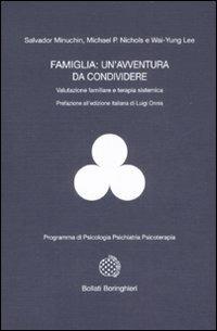 Famiglia: un'avventura da condividere. Valutazione familiare e terapia sistemica - Salvador Minuchin,Michael P. Nichols,Wai-Yung Lee - copertina
