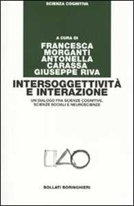 Libro Intersoggettività e interazione. Un dialogo fra scienze cognitive, scienze sociali e neuroscienze 