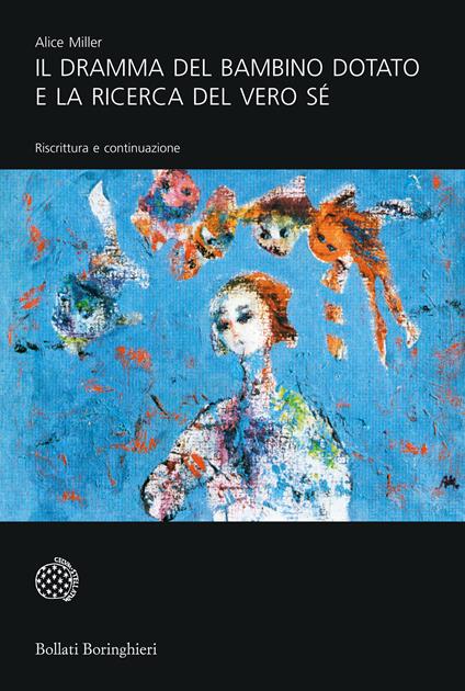Il dramma del bambino dotato e la ricerca del vero sé. Riscrittura e continuazione - Alice Miller,Maria Anna Massimello - ebook