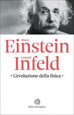 L' evoluzione della fisica. Sviluppo delle idee dai concetti iniziali alla relatività e ai quanti