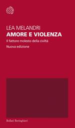 Amore e violenza. Il fattore molesto della civiltà