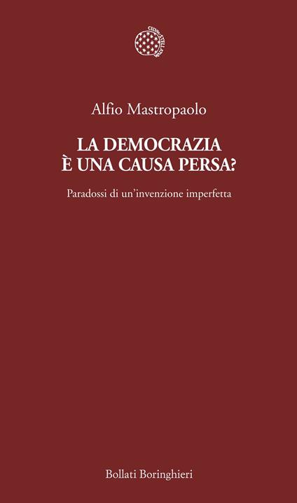 La democrazia è una causa persa? Paradossi di un'invenzione imperfetta - Alfio Mastropaolo - ebook