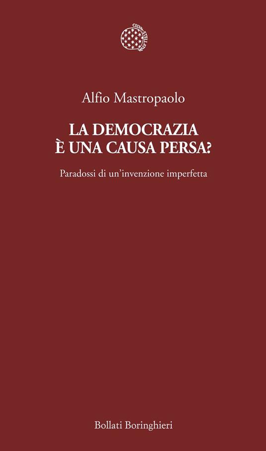 La democrazia è una causa persa? Paradossi di un'invenzione imperfetta - Alfio Mastropaolo - ebook