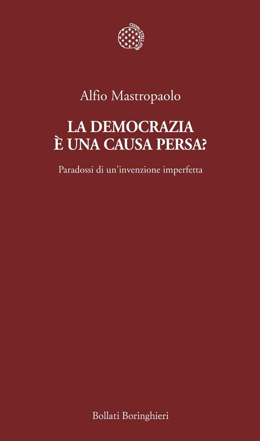 La democrazia è una causa persa? Paradossi di un'invenzione imperfetta - Alfio Mastropaolo - ebook
