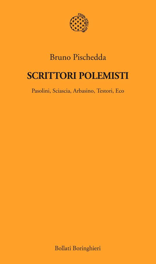 Scrittori polemisti. Pasolini, Sciascia, Arbasino, Testori, Eco - Bruno Pischedda - ebook
